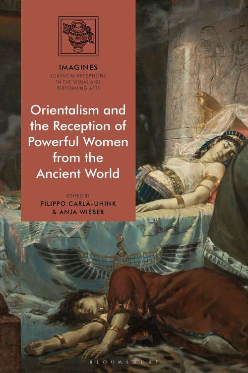 Book cover of Orientalism and the Reception of Powerful Women from the Ancient World (IMAGINES – Classical Receptions in the Visual and Performing Arts)