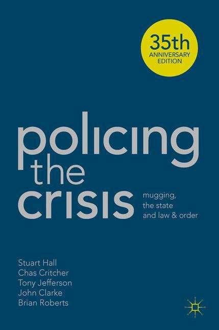Book cover of Policing The Crisis: Mugging, The State And Law And Order