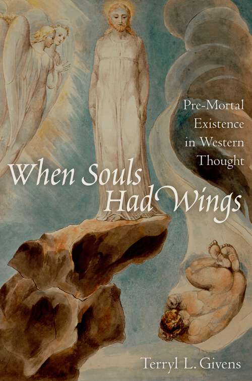 Book cover of When Souls Had Wings: Pre-Mortal Existence in Western Thought