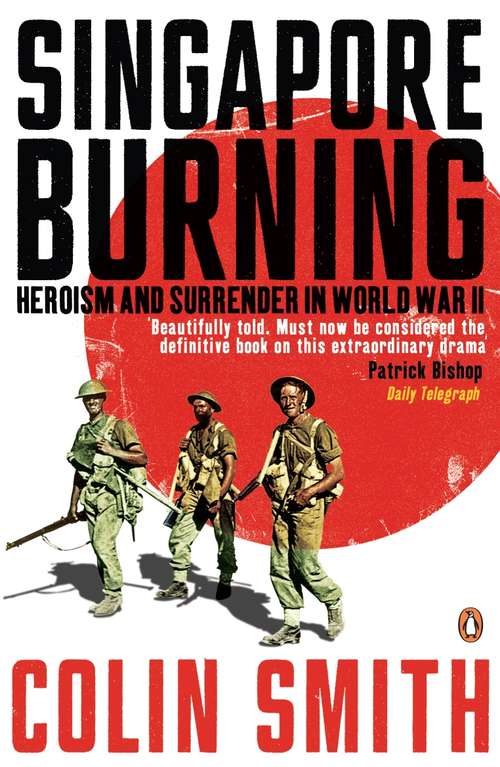 Book cover of Singapore Burning: Heroism and Surrender in World War II