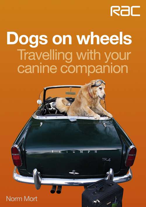 Book cover of Dogs on wheels: Travelling with your canine companion (RAC Handbook)