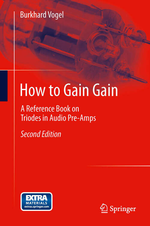 Book cover of How to Gain Gain: A Reference Book on Triodes in Audio Pre-Amps (2nd ed. 2013)