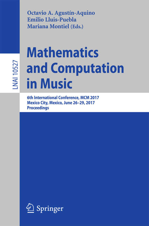 Book cover of Mathematics and Computation in Music: 6th International Conference, MCM 2017, Mexico City, Mexico, June 26-29, 2017, Proceedings (Lecture Notes in Computer Science #10527)