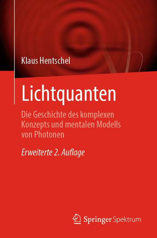 Book cover of Lichtquanten: Die Geschichte des komplexen Konzepts und mentalen Modells von Photonen (2. Aufl. 2023)