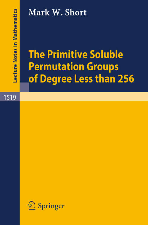 Book cover of The Primitive Soluble Permutation Groups of Degree Less than 256 (1992) (Lecture Notes in Mathematics #1519)