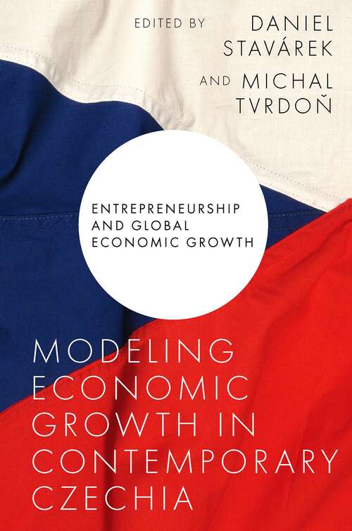 Book cover of Modeling Economic Growth in Contemporary Czechia (Entrepreneurship and Global Economic Growth)