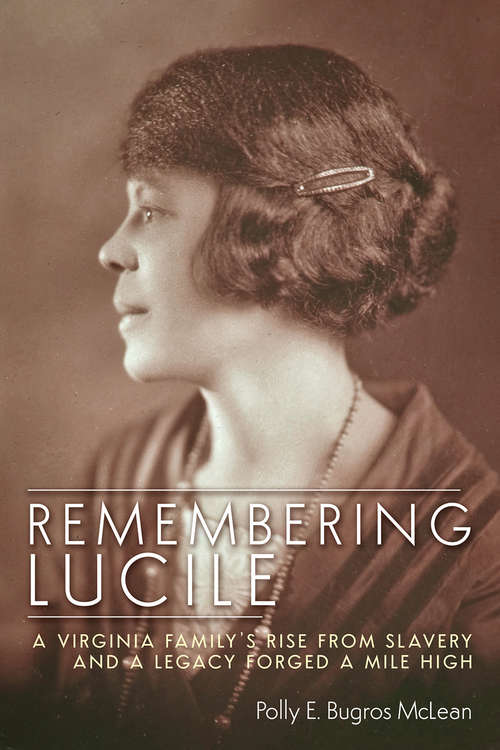 Book cover of Remembering Lucile: A Virginia Family's Rise from Slavery and a Legacy Forged a Mile High