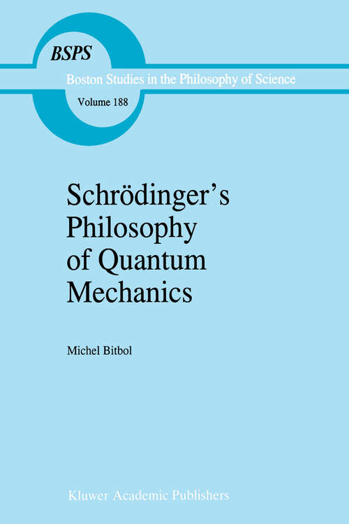 Book cover of Schrödinger’s Philosophy of Quantum Mechanics (1996) (Boston Studies in the Philosophy and History of Science #188)