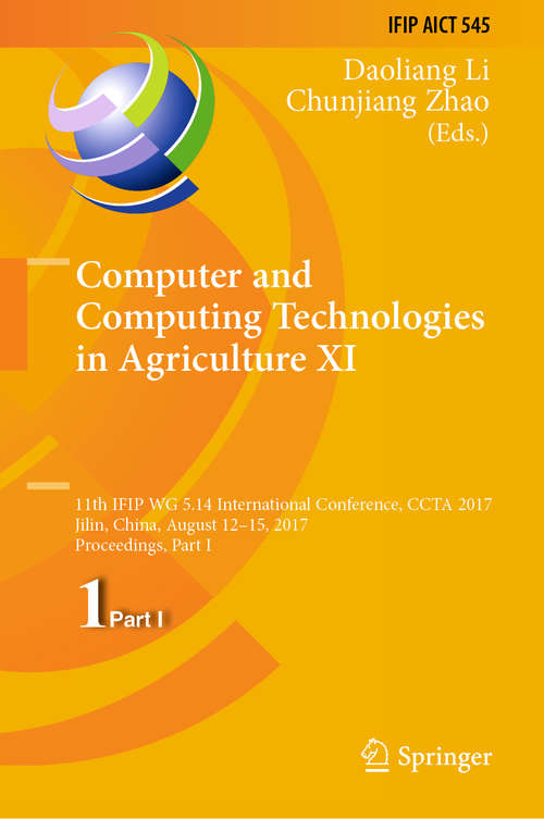 Book cover of Computer and Computing Technologies in Agriculture XI: 11th IFIP WG 5.14 International Conference, CCTA 2017, Jilin, China, August 12-15, 2017, Proceedings, Part I (1st ed. 2019) (IFIP Advances in Information and Communication Technology #545)