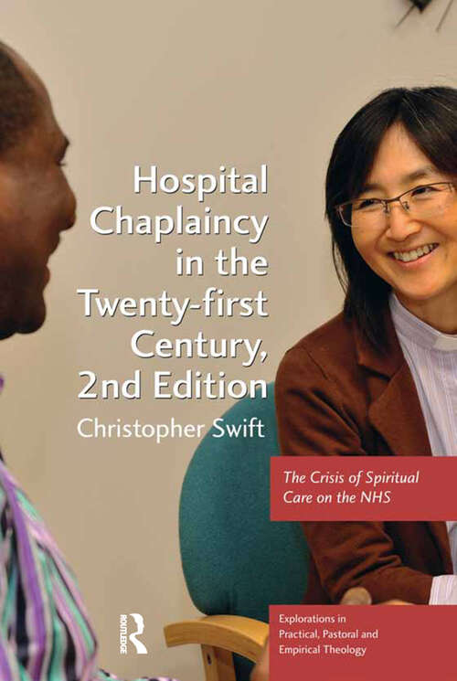 Book cover of Hospital Chaplaincy in the Twenty-first Century: The Crisis of Spiritual Care on the NHS (Explorations in Practical, Pastoral and Empirical Theology)