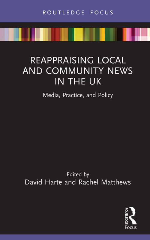 Book cover of Reappraising Local and Community News in the UK: Media, Practice, and Policy (Disruptions)