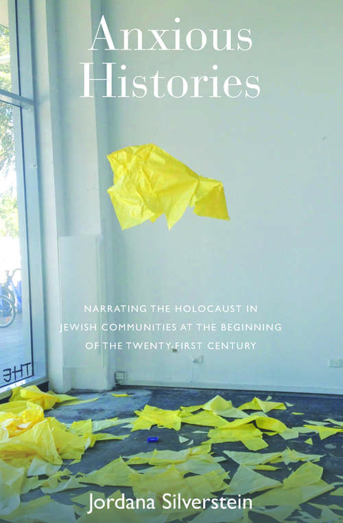 Book cover of Anxious Histories: Narrating the Holocaust in Jewish Communities at the Beginning of the Twenty-First Century
