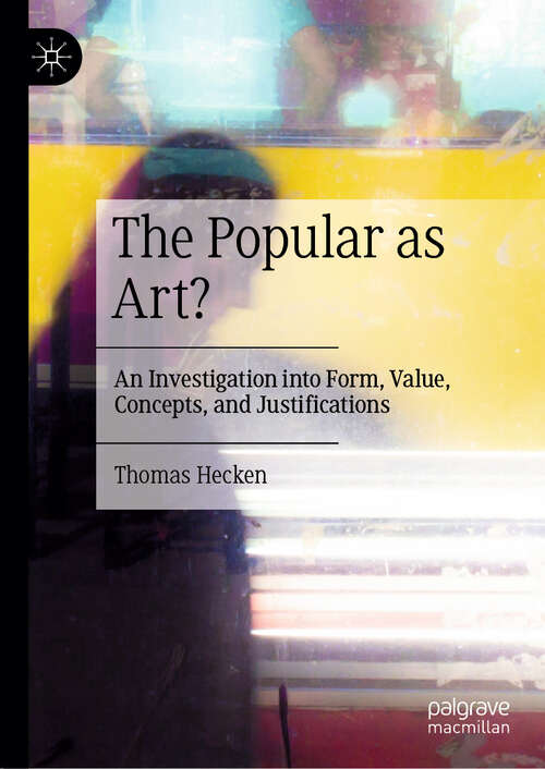 Book cover of The Popular as Art?: An Investigation into Form, Value, Concepts, and Justifications (2024)