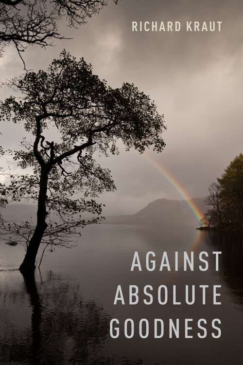 Book cover of Against Absolute Goodness (Oxford Moral Theory)
