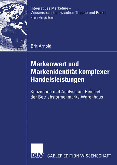 Book cover of Markenwert und Markenidentität komplexer Handelsleistungen: Konzeption und Analyse am Beispiel der Betriebsformenmarke Warenhaus (2006) (Integratives Marketing - Wissenstransfer zwischen Theorie und Praxis)