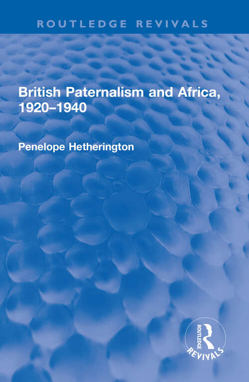 Book cover of British Paternalism and Africa, 1920–1940 (Routledge Revivals)