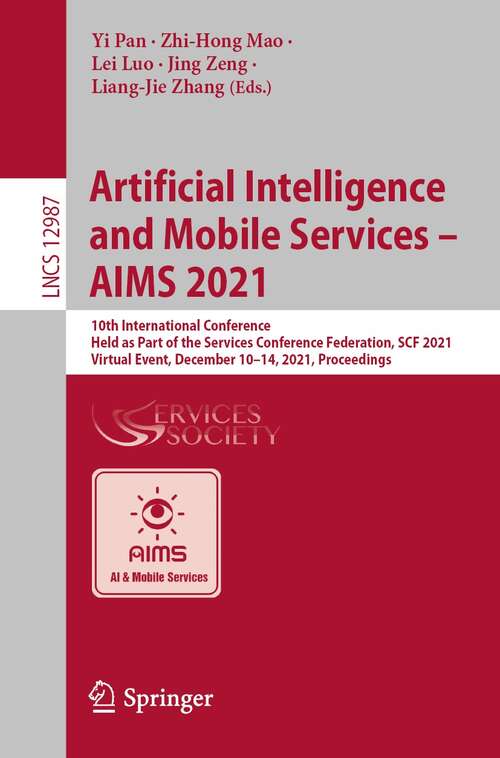 Book cover of Artificial Intelligence and Mobile Services – AIMS 2021: 10th International Conference, Held as Part of the Services Conference Federation, SCF 2021, Virtual Event, December 10–14, 2021, Proceedings (1st ed. 2022) (Lecture Notes in Computer Science #12987)