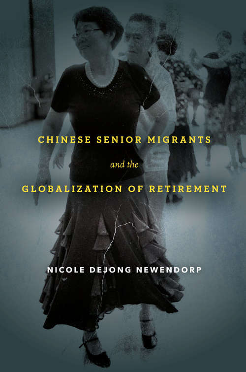 Book cover of Chinese Senior Migrants and the Globalization of Retirement