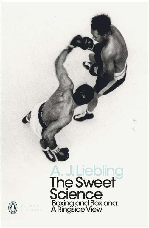 Book cover of The Sweet Science: Boxing and Boxiana - A Ringside View (Penguin Modern Classics)
