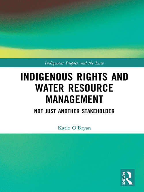 Book cover of Indigenous Rights and Water Resource Management: Not Just Another Stakeholder (Indigenous Peoples and the Law)