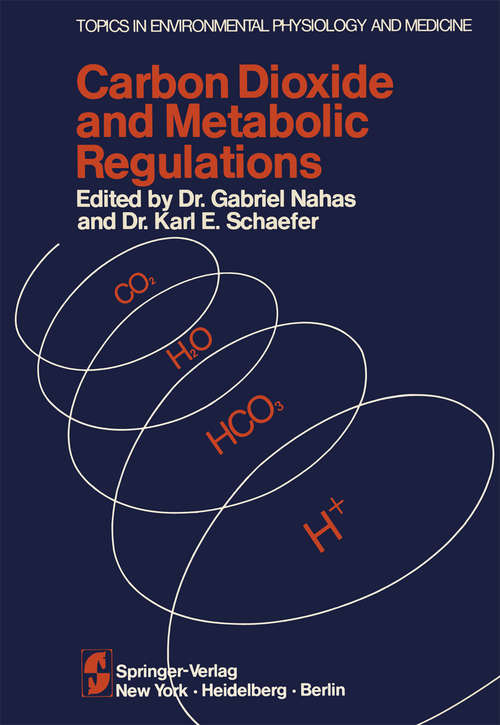 Book cover of Carbon Dioxide and Metabolic Regulations: Satellite Symposium of the XXV INTERNATIONAL CONGRESS OF PHYSIOLOGY, July 20 – 21 – 22, 1971 International Conference Monte-Carlo, Monaco (1974) (Topics in Environmental Physiology and Medicine)
