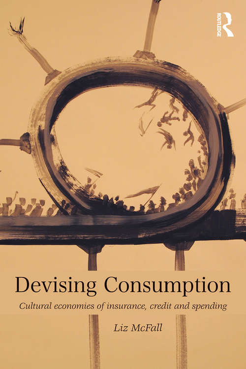 Book cover of Devising Consumption: Cultural Economies of Insurance, Credit and Spending (CRESC)