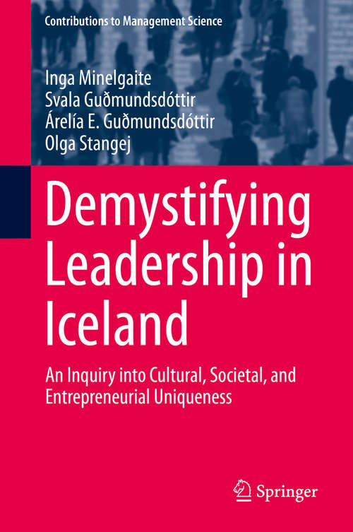 Book cover of Demystifying Leadership in Iceland: An Inquiry into Cultural, Societal, and Entrepreneurial Uniqueness (1st ed. 2018) (Contributions to Management Science)