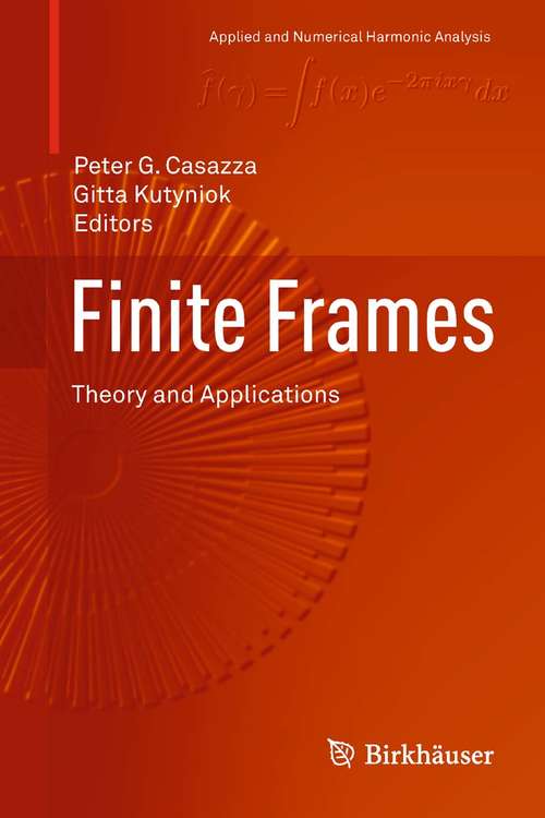 Book cover of Finite Frames: Theory and Applications (2013) (Applied and Numerical Harmonic Analysis)