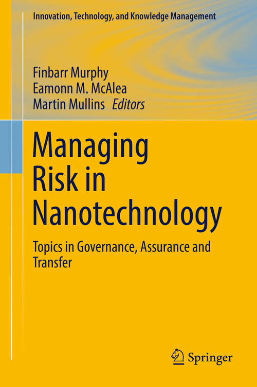 Book cover of Managing Risk in Nanotechnology: Topics in Governance, Assurance and Transfer (1st ed. 2016) (Innovation, Technology, and Knowledge Management)