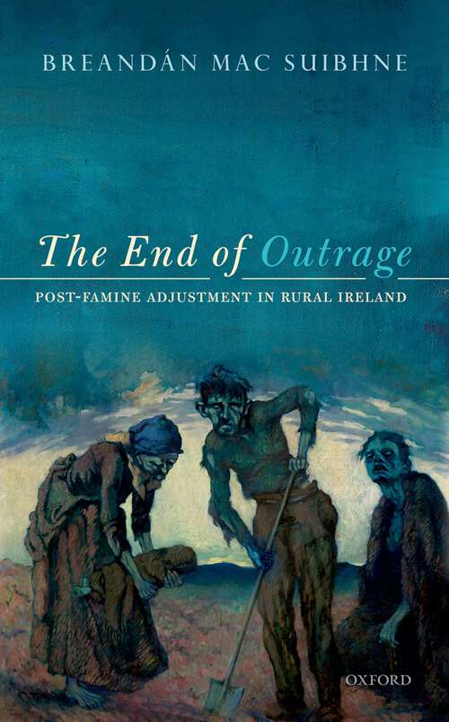 Book cover of The End of Outrage: Post-Famine Adjustment in Rural Ireland