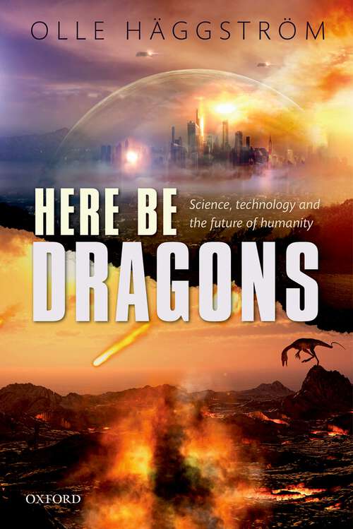 Book cover of Here Be Dragons: Science, Technology and the Future of Humanity