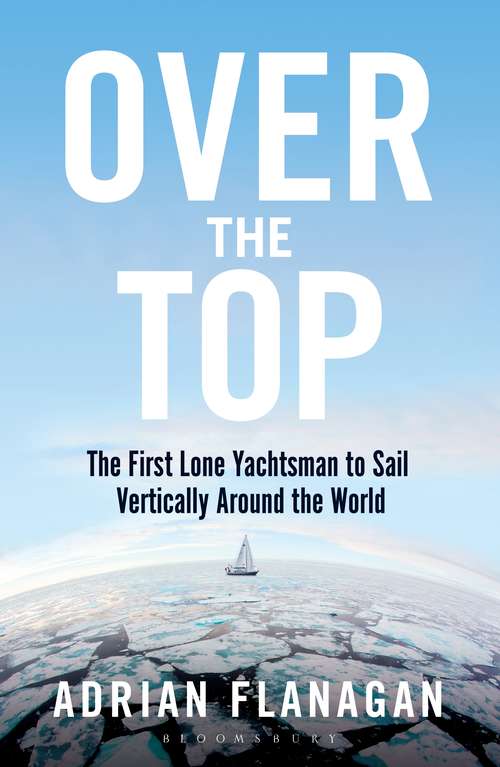 Book cover of Over the Top: The First Lone Yachtsman to Sail Vertically Around the World
