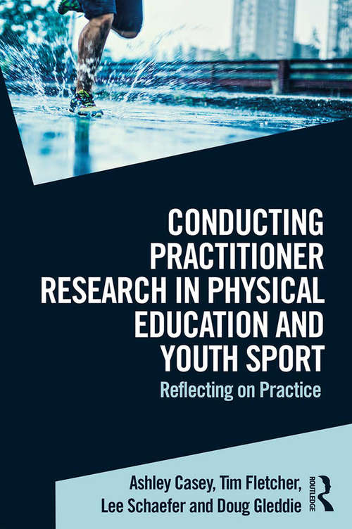 Book cover of Conducting Practitioner Research in Physical Education and Youth Sport: Reflecting on Practice