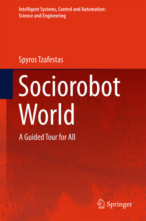 Book cover of Sociorobot World: A Guided Tour for All (1st ed. 2016) (Intelligent Systems, Control and Automation: Science and Engineering #1048)