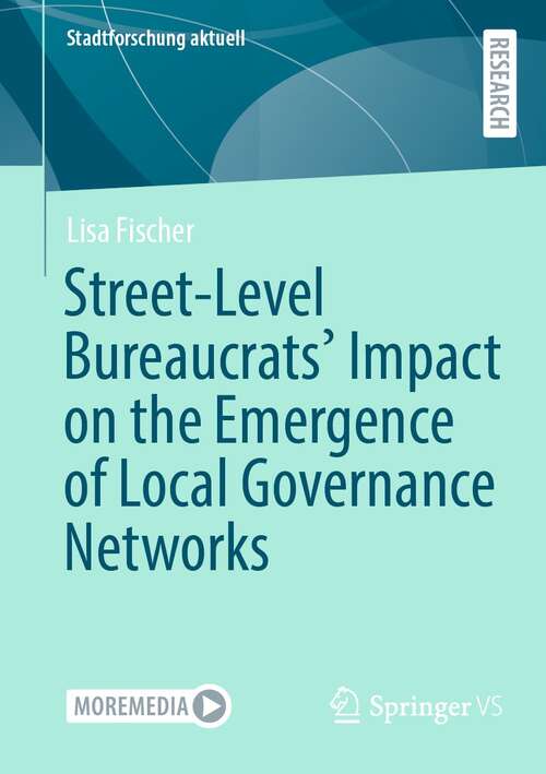 Book cover of Street-Level Bureaucrats' Impact on the Emergence of Local Governance Networks (1st ed. 2021) (Stadtforschung aktuell)