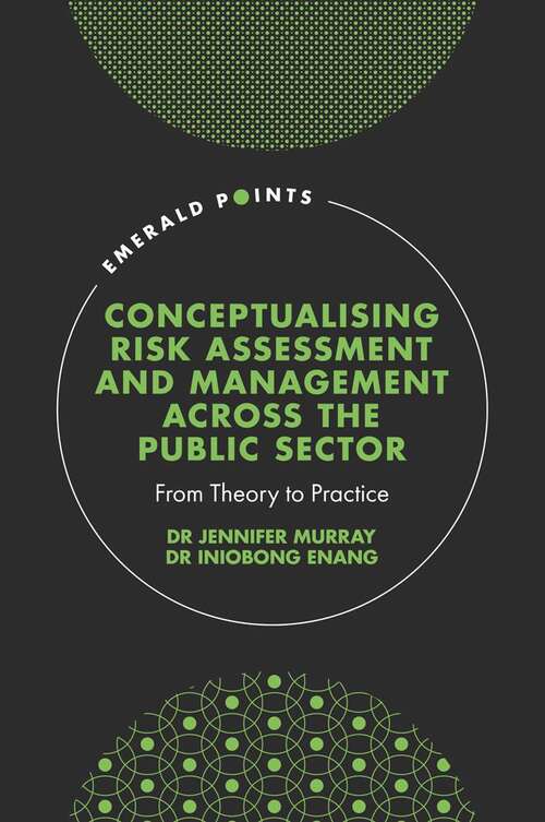 Book cover of Conceptualising Risk Assessment and Management across the Public Sector: From Theory to Practice (Emerald Points)