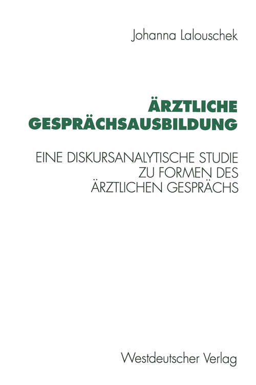 Book cover of Ärztliche Gesprächsausbildung: Eine diskursanalytische Studie zu Formen des ärztlichen Gesprächs (1995)