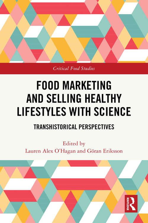 Book cover of Food Marketing and Selling Healthy Lifestyles with Science: Transhistorical Perspectives (Critical Food Studies)