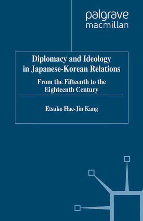 Book cover of Diplomacy and Ideology in Japanese-Korean Relations: From The Fifteenth To The Eighteenth Century (1997)