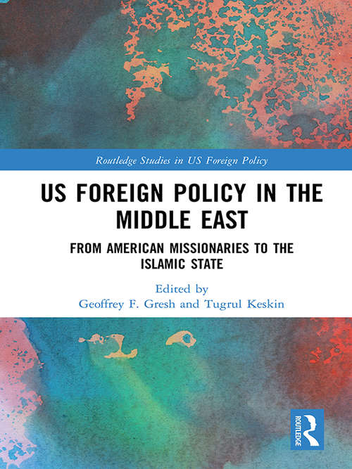 Book cover of US Foreign Policy in the Middle East: From American Missionaries to the Islamic State (Routledge Studies in US Foreign Policy)