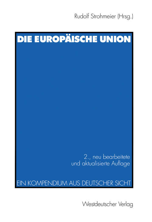 Book cover of Die europäische Union: Ein Kompendium aus deutscher Sicht (2., neu bearb. und akt. Aufl. 1999)