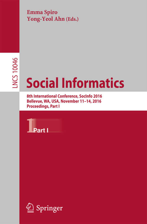 Book cover of Social Informatics: 8th International Conference, SocInfo 2016, Bellevue, WA, USA, November 11-14, 2016, Proceedings, Part I (1st ed. 2016) (Lecture Notes in Computer Science #10046)