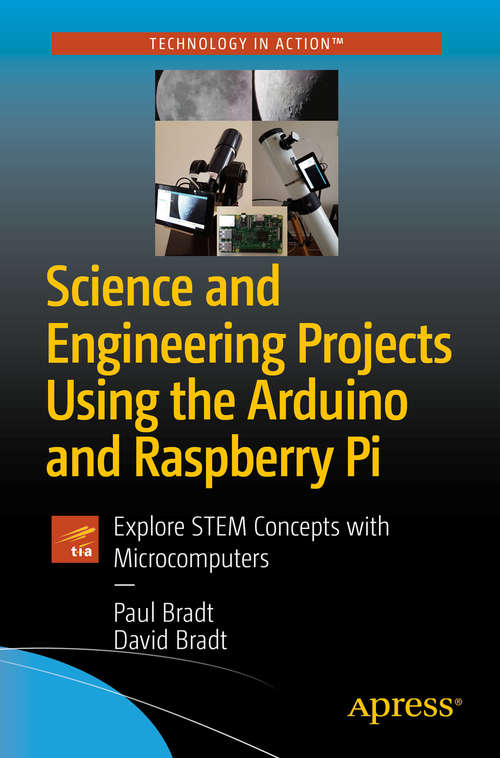 Book cover of Science and Engineering Projects Using the Arduino and Raspberry Pi: Explore STEM Concepts with Microcomputers (1st ed.)