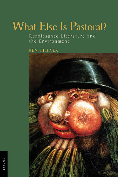 Book cover of What Else Is Pastoral?: Renaissance Literature and the Environment