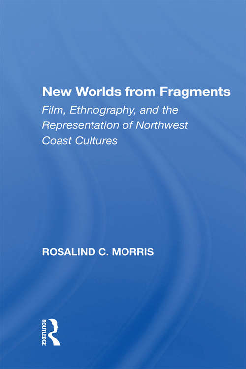 Book cover of New Worlds From Fragments: Film, Ethnography, And The Representation Of Northwest Coast Cultures