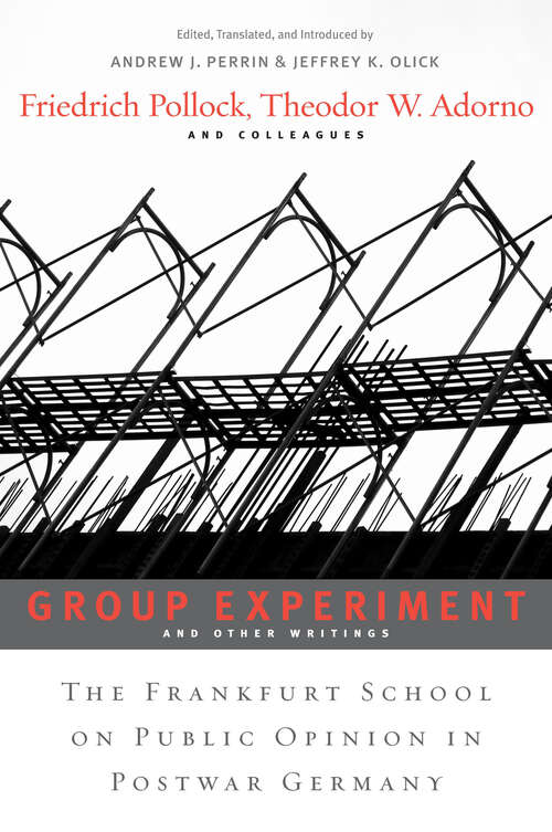 Book cover of Group Experiment and Other Writings: The Frankfurt School on Public Opinion in Postwar Germany