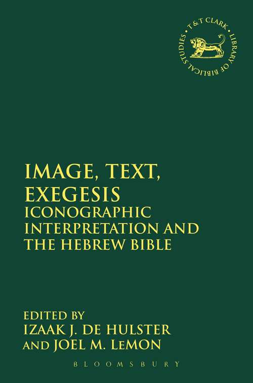 Book cover of Image, Text, Exegesis: Iconographic Interpretation and the Hebrew Bible (The Library of Hebrew Bible/Old Testament Studies #588)