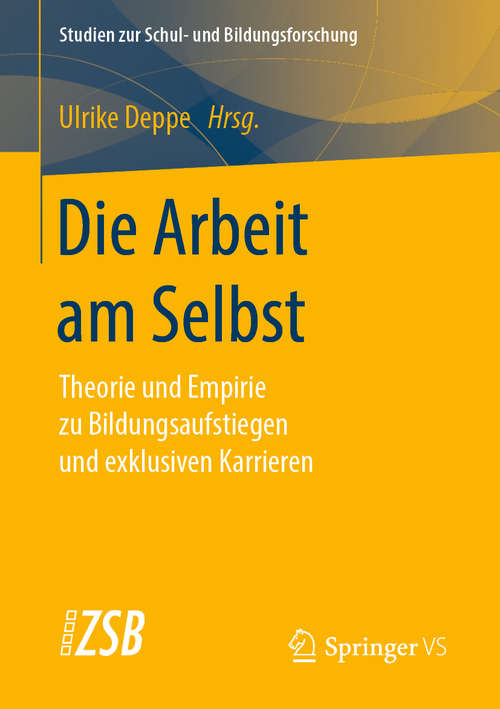 Book cover of Die Arbeit am Selbst: Theorie und Empirie zu Bildungsaufstiegen und exklusiven Karrieren (1. Aufl. 2020) (Studien zur Schul- und Bildungsforschung #74)
