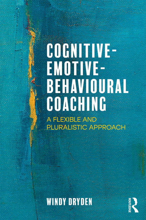 Book cover of Cognitive-Emotive-Behavioural Coaching: A Flexible and Pluralistic Approach