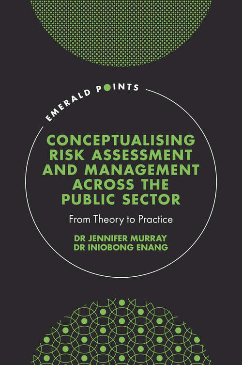 Book cover of Conceptualising Risk Assessment and Management across the Public Sector: From Theory to Practice (Emerald Points)